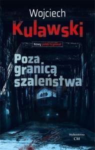 POZA GRANICĄ SZALEŃSTWA, WOJCIECH KULAWSKI