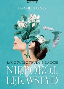 NIEPOKÓJ, LĘK, WSTYD. JAK OSWOIĆ TRUDNE EMOCJE