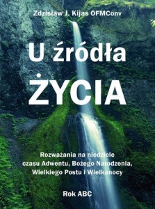 U ŹRÓDŁA ŻYCIA, ZDZISŁAW JÓZEF KIJAS OFMCONV