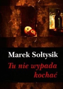 TU NIE WYPADA KOCHAĆ, MAREK SOŁTYSIK