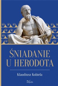 ŚNIADANIE U HERODOTA, KLAUDIUSZ KOBIELA
