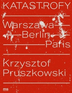 KATASTROFY. WARSZAWA - BERLIN - PARIS