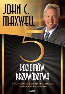 PIĘĆ POZIOMÓW PRZYWÓDZTWA, JOHN C. MAXWELL