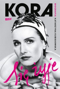 SIĘ ŻYJE. KORA. BIOGRAFIA, KATARZYNA KUBISIOWSKA
