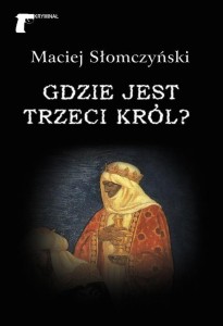 GDZIE JEST TRZECI KRÓL?, MACIEJ SŁOMCZYŃSKI