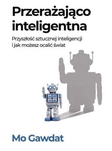Przerażająco inteligentna Przyszłość sztucznej...