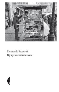 WYMYŚLONE MIASTO LWÓW, ZIEMOWIT SZCZEREK