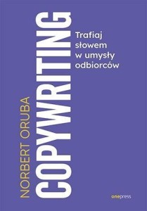 COPYWRITING. TRAFIAJ SŁOWEM W UMYSŁY ODBIORCÓW