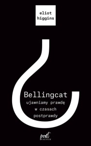 BELLINGCAT: UJAWNIAMY PRAWDĘ W CZASACH POSTPRAWDY