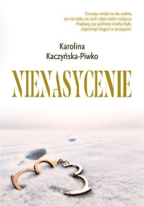 NIENASYCENIE, KAROLINA KACZYŃSKA-PIWKO