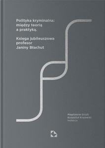POLITYKA KRYMINALNA: MIĘDZY TEORIĄ A PRAKTYKĄ