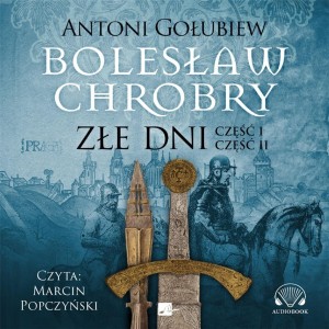 BOLESŁAW CHROBRY. ZŁE DNI AUDIOBOOK