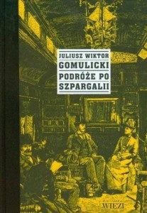 PODRÓŻE PO SZPARGALII, JULIUSZ WIKTOR GOMULICKI