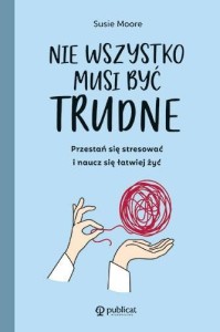 NIE WSZYSTKO MUSI BYĆ TRUDNE, SUSIE MOORE