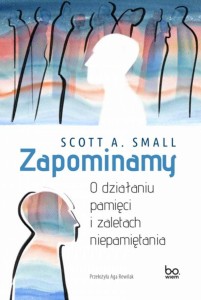 ZAPOMINAMY. O DZIAŁANIU PAMIĘCI I ZALETACH..