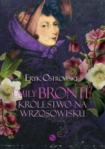 EMILY BRONTE. KRÓLESTWO NA WRZOSOWISKU