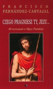 CZEGO PRAGNIESZ TY, JEZU...40 ROZWAŻAŃ..