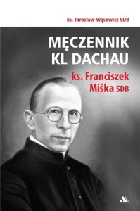 MĘCZENNIK KL DACHAU, KS. FRANCISZEK MIŚKA SDB