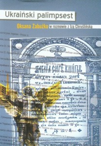 UKRAIŃSKI PALIMPSEST. OKSANA ZABUŻKO W ROZMOWIE Z