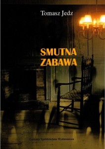 SMUTNA ZABAWA, TOMASZ JEDZ