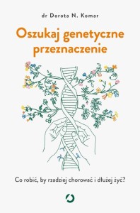 OSZUKAJ GENETYCZNE PRZEZNACZENIE, DOROTA N. KOMAR