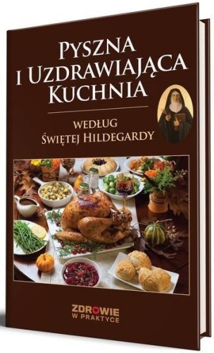 Pyszna i uzdrawiająca kuchnia według Świętej...