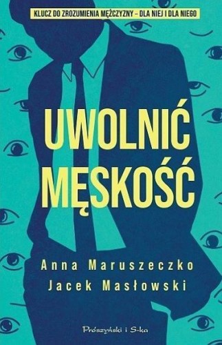 Uwolnić męskość, Anna Maruszeczko, Jacek Masłowski