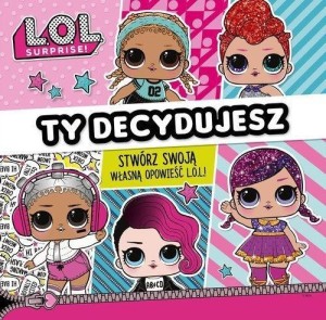 L.O.L SURPRISE! TY DECYDUJESZ, PRACA ZBIOROWA