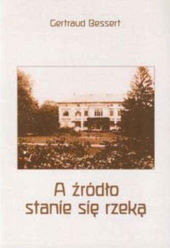 A źródło stanie się rzeką, Bessert Gertraud
