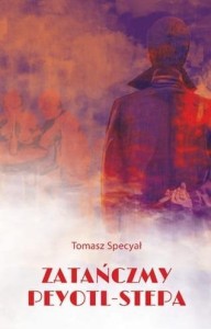 ZATAŃCZMY PEYOTL-STEPA, TOMASZ SPECYAŁ