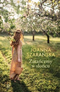ZATAŃCZMY W SŁOŃCU, JOANNA SZARAŃSKA