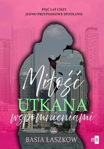 MIŁOŚĆ UTKANA WSPOMNIENIAMI, BASIA ŁASZKOW