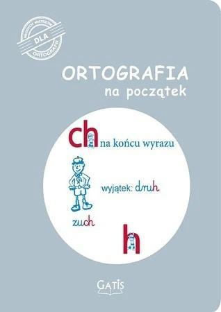 Ortografia na początek (ch, h), praca zbiorowa