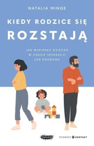 KIEDY RODZICE SIĘ ROZSTAJĄ. JAK WSPIERAĆ DZIECKO..