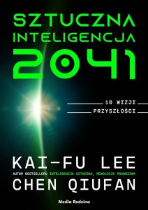 SZTUCZNA INTELIGENCJA 2041. 10 WIZJI PRZYSZŁOŚCI