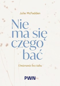 NIE MA SIĘ CZEGO BAĆ. UMIERANIE BEZ TABU