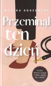 PRZEMINĄŁ TEN DZIEŃ, MONIKA KOSZEWSKA