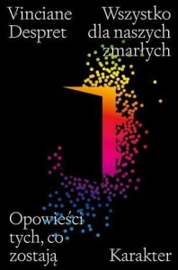 WSZYSTKO DLA NASZYCH ZMARŁYCH, VINCIANE DESPRET