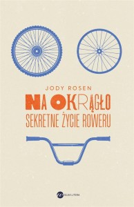 NA OKRĄGŁO. SEKRETNE ŻYCIE ROWERU