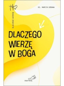 DLACZEGO WIERZĘ W BOGA, MARCIN GODAWA