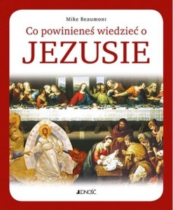 CO POWINIENEŚ WIEDZIEĆ O JEZUSIE, MIKE BEAUMONT