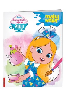 CZARODZIEJSKA CUKIERNIA ALICJI. MALUJ WODĄ