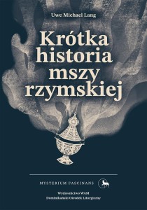 KRÓTKA HISTORIA MSZY RZYMSKIEJ, UWE MICHAEL LANG