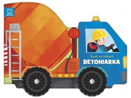 Świat na kółkach. Betoniarka, praca zbiorowa