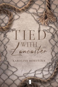 TIED WITH LANCASTER, KAROLINA ROWIŃSKA