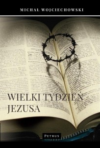 WIELKI TYDZIEŃ JEZUSA, MICHAŁ WOJCIECHOWSKI