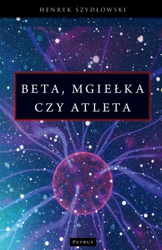 Beta, mgiełka czy atleta?, Henryk Szydłowski