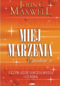 MIEJ MARZENIA ... I ZREALIZUJ JE!, MAXWELL JOHN C.