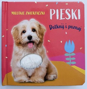 MILUTKIE ZWIERZACZKI. DOTKNIJ I POZNAJ. PIESKI