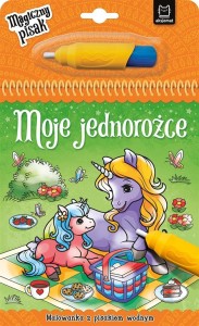 MOJE JEDNOROŻCE. MALOWANKA Z PISAKIEM WODNYM